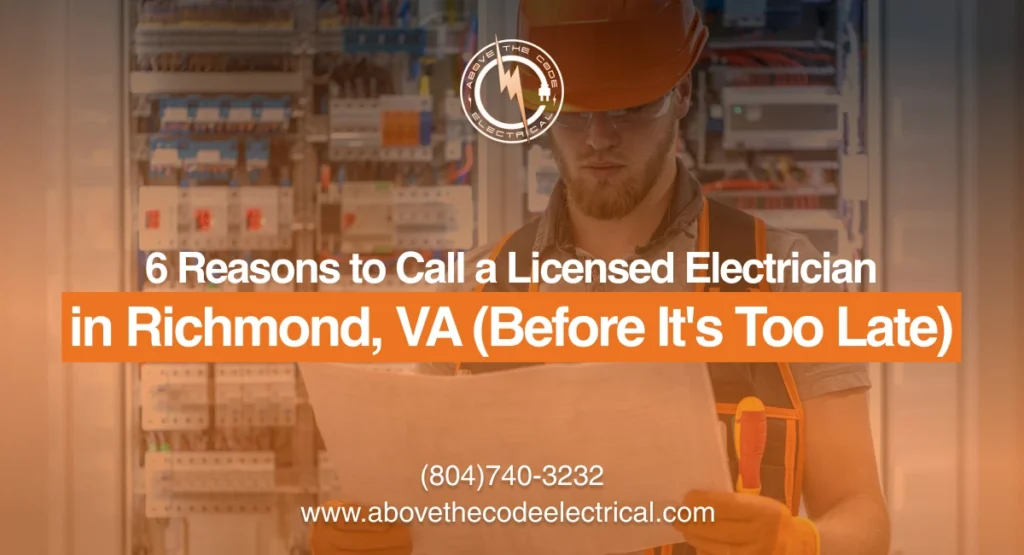 6 Reasons to Call a Licensed Electrician in Richmond VA Before Its Too Late