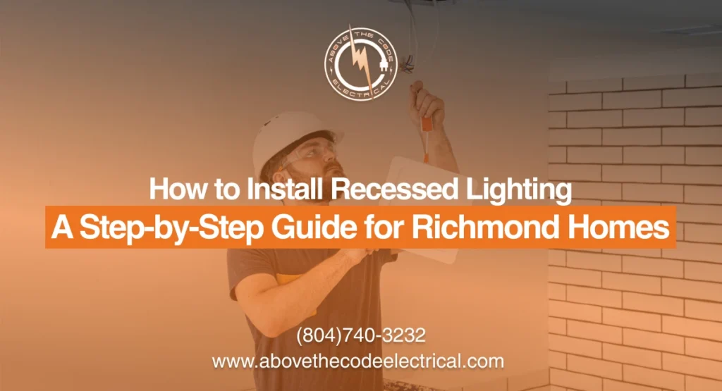 How to Install Recessed Lighting A Step by Step Guide for Richmond Homes